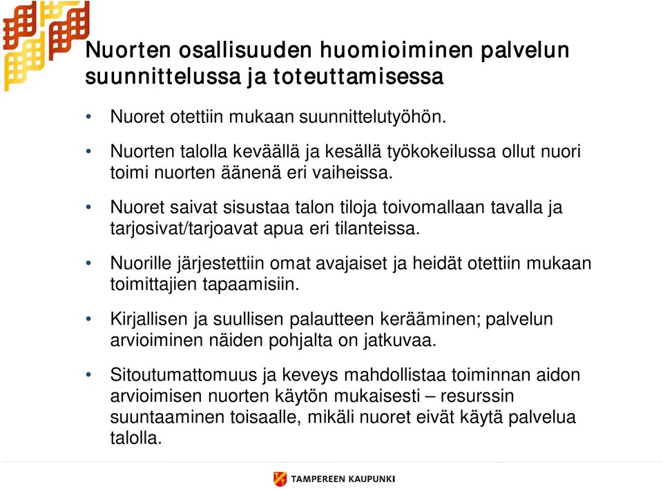 Nuoret saivat sisustaa talon tiloja toivomallaan tavalla ja tarjosivat/tarjoavat apua eri tilanteissa.