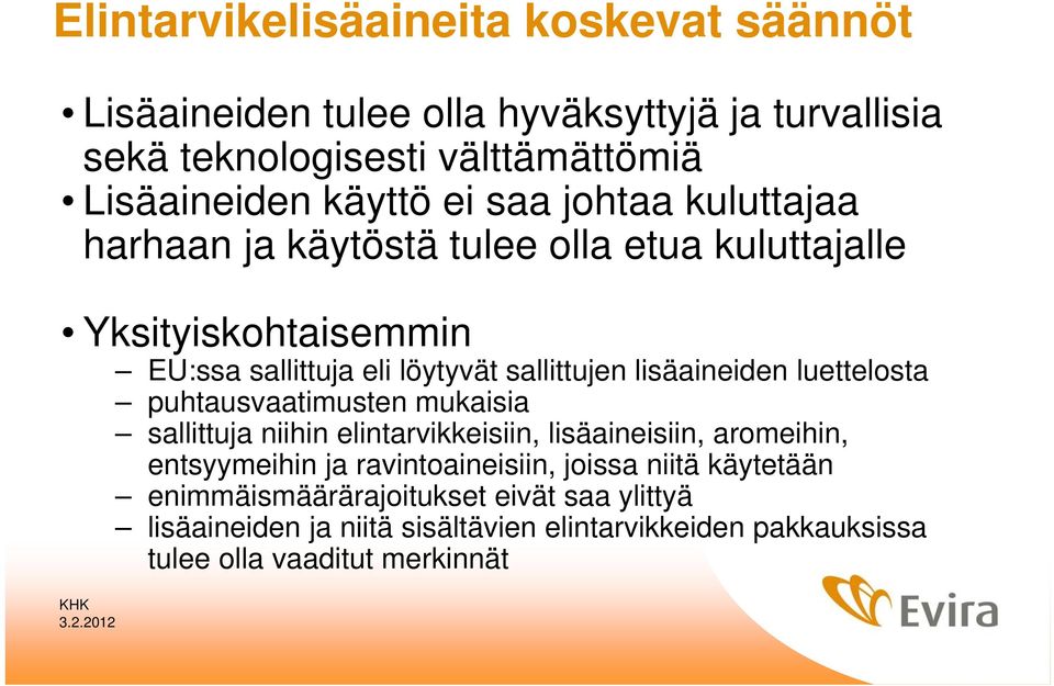 luettelosta puhtausvaatimusten mukaisia sallittuja niihin elintarvikkeisiin, lisäaineisiin, aromeihin, entsyymeihin ja ravintoaineisiin, joissa niitä