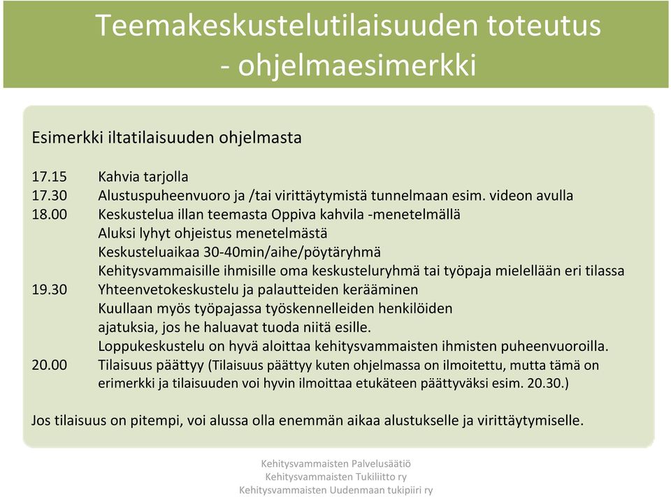 mielellään eri tilassa 19.30 Yhteenvetokeskustelu ja palautteiden kerääminen Kuullaan myös työpajassa työskennelleiden henkilöiden ajatuksia, jos he haluavat tuoda niitä esille.