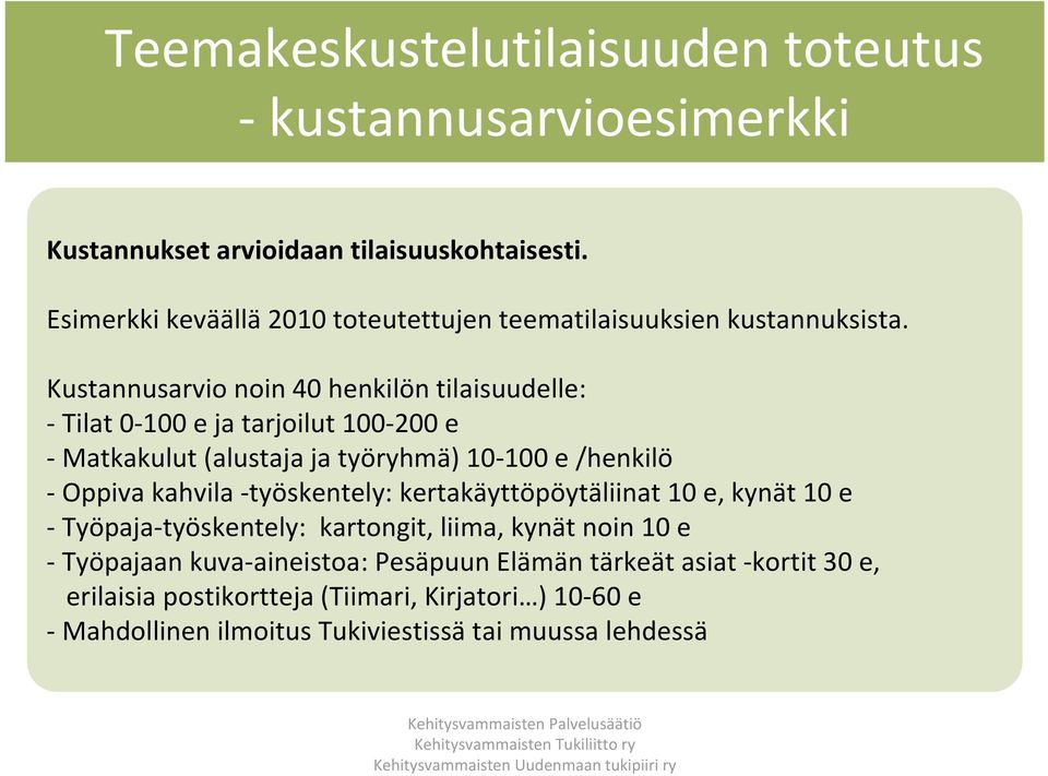 Kustannusarvio noin 40 henkilön tilaisuudelle: Tilat 0 100 e ja tarjoilut 100 200 e Matkakulut (alustaja ja työryhmä) 10 100 e /henkilö Oppiva kahvila