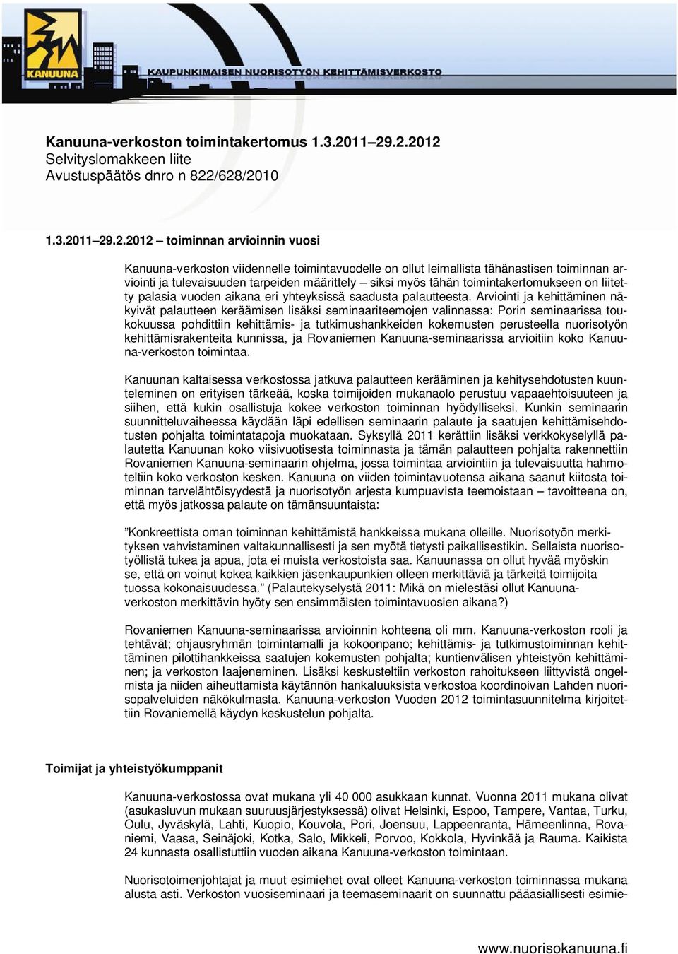 toiminnan arviointi ja tulevaisuuden tarpeiden määrittely siksi myös tähän toimintakertomukseen on liitetty palasia vuoden aikana eri yhteyksissä saadusta palautteesta.