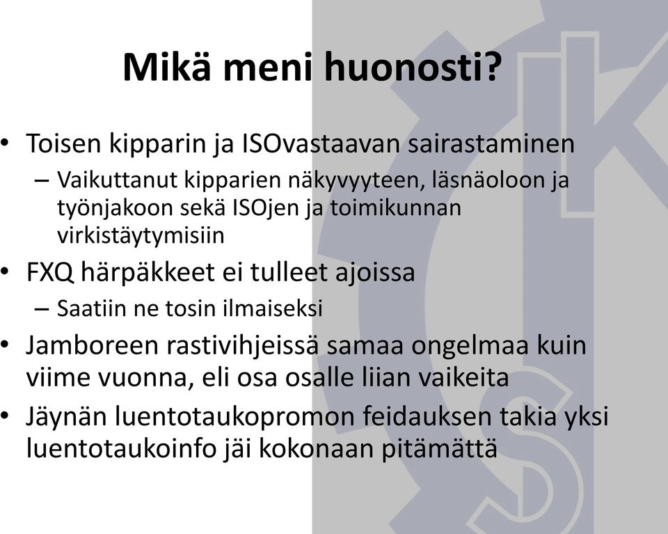 työnjakoon sekä ISOjen ja toimikunnan virkistäytymisiin FXQ härpäkkeet ei tulleet ajoissa Saatiin ne