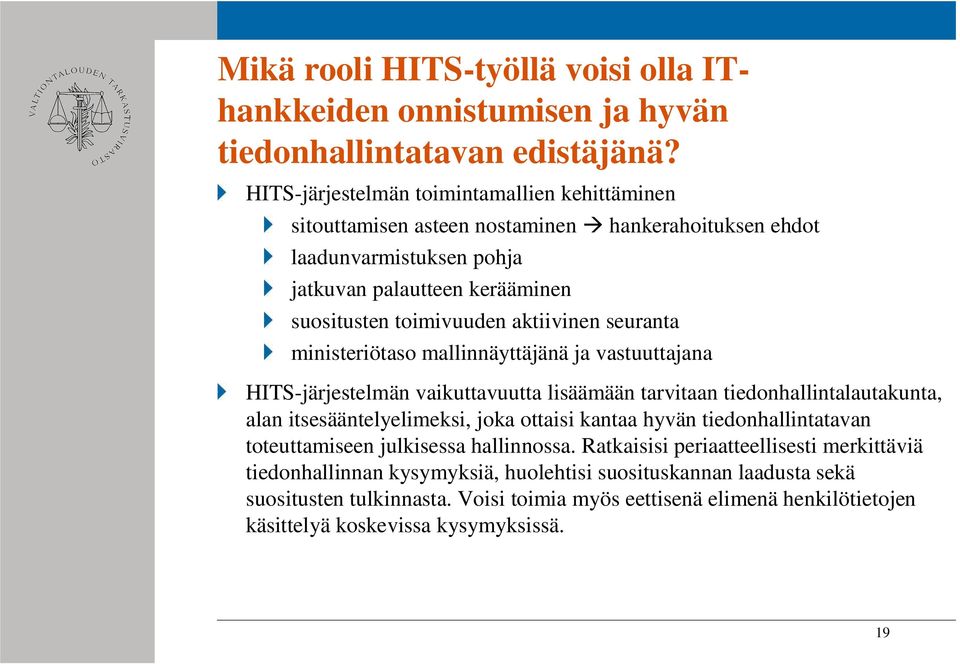 aktiivinen seuranta ministeriötaso mallinnäyttäjänä ja vastuuttajana HITS-järjestelmän vaikuttavuutta lisäämään tarvitaan tiedonhallintalautakunta, alan itsesääntelyelimeksi, joka ottaisi