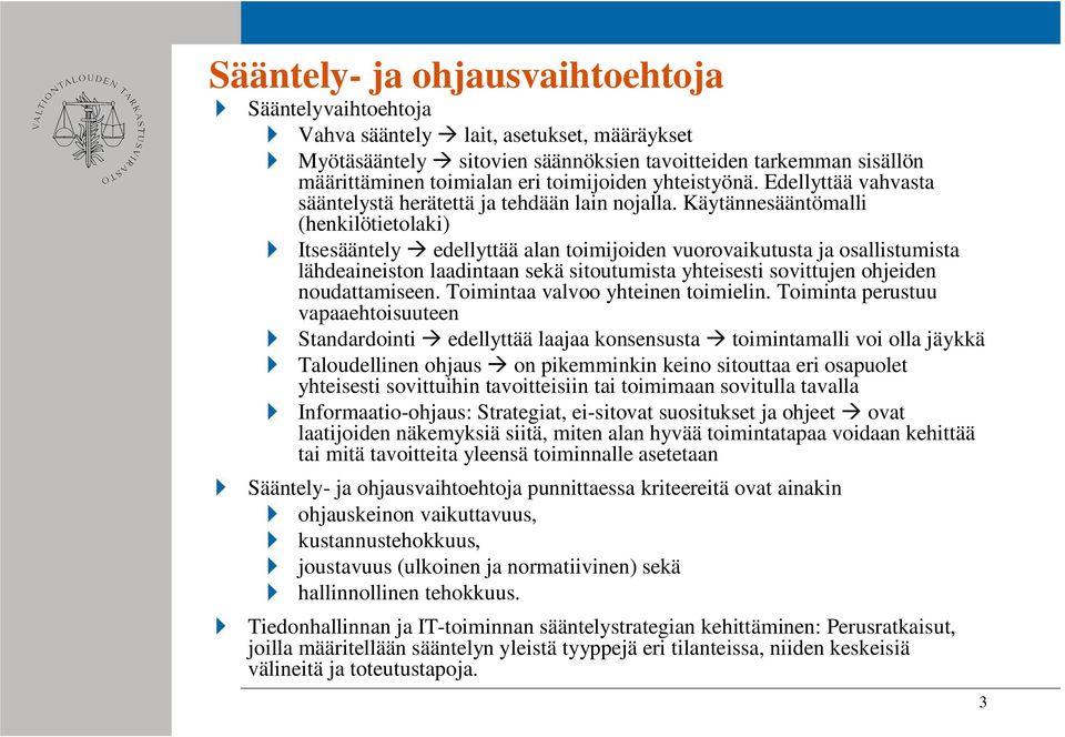 Käytännesääntömalli (henkilötietolaki) Itsesääntely edellyttää alan toimijoiden vuorovaikutusta ja osallistumista lähdeaineiston laadintaan sekä sitoutumista yhteisesti sovittujen ohjeiden