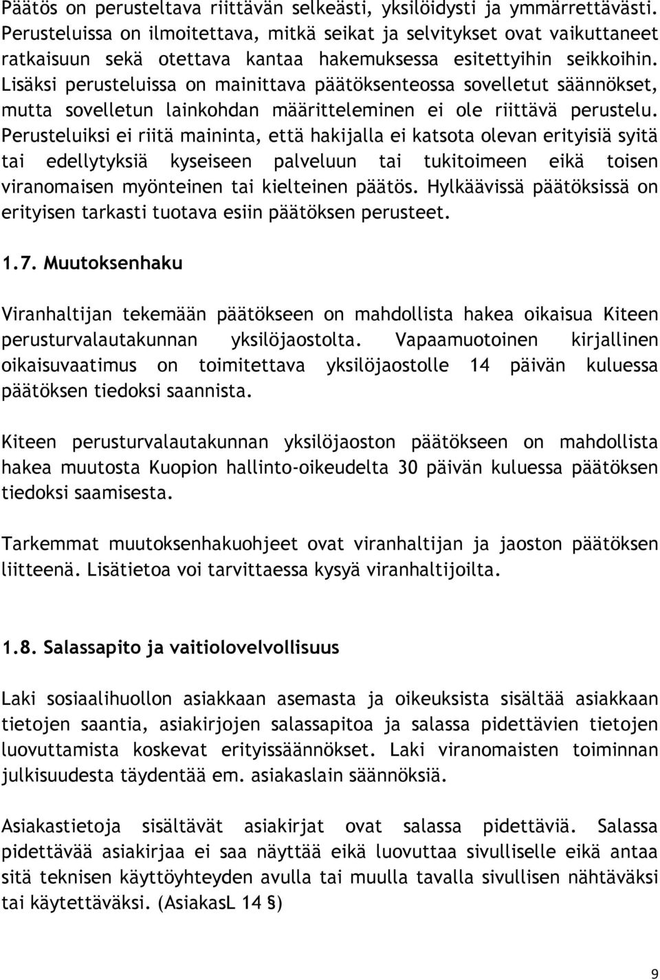 Lisäksi perusteluissa on mainittava päätöksenteossa sovelletut säännökset, mutta sovelletun lainkohdan määritteleminen ei ole riittävä perustelu.