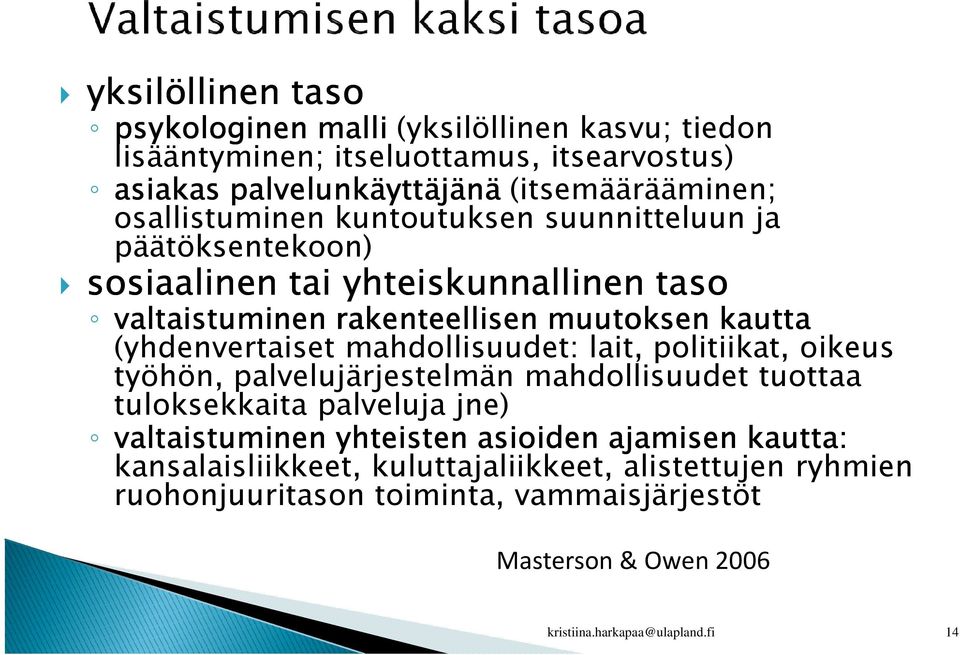 (yhdenvertaiset mahdollisuudet: lait, politiikat, oikeus työhön, palvelujärjestelmän mahdollisuudet tuottaa tuloksekkaita palveluja jne) valtaistuminen yhteisten