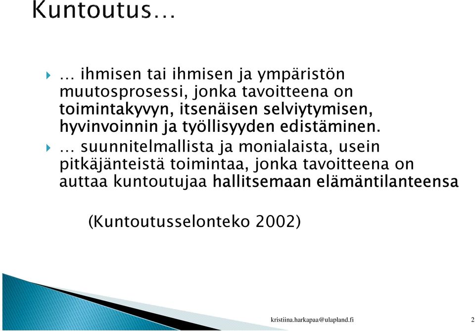 suunnitelmallista ja monialaista, usein pitkäjänteistä toimintaa, jonka tavoitteena on