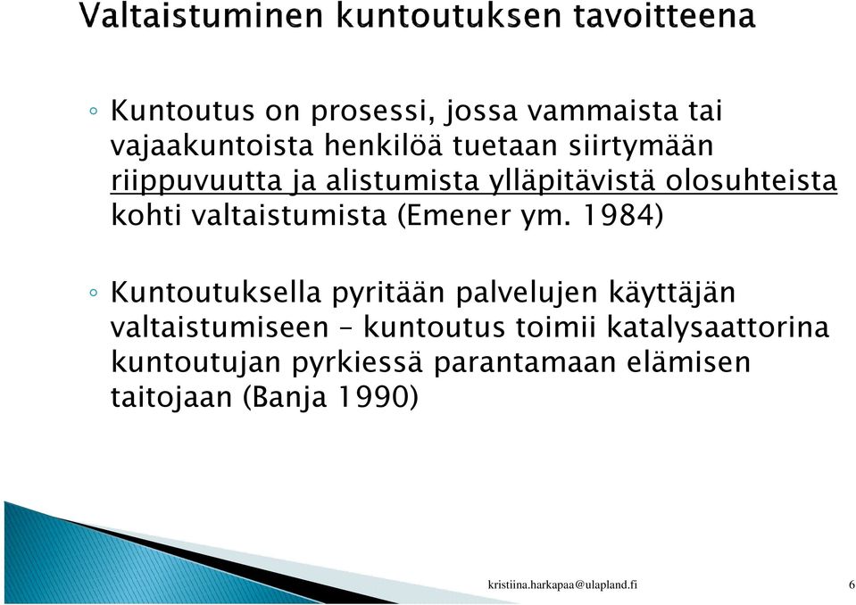 1984) Kuntoutuksella pyritään palvelujen käyttäjän valtaistumiseen kuntoutus toimii