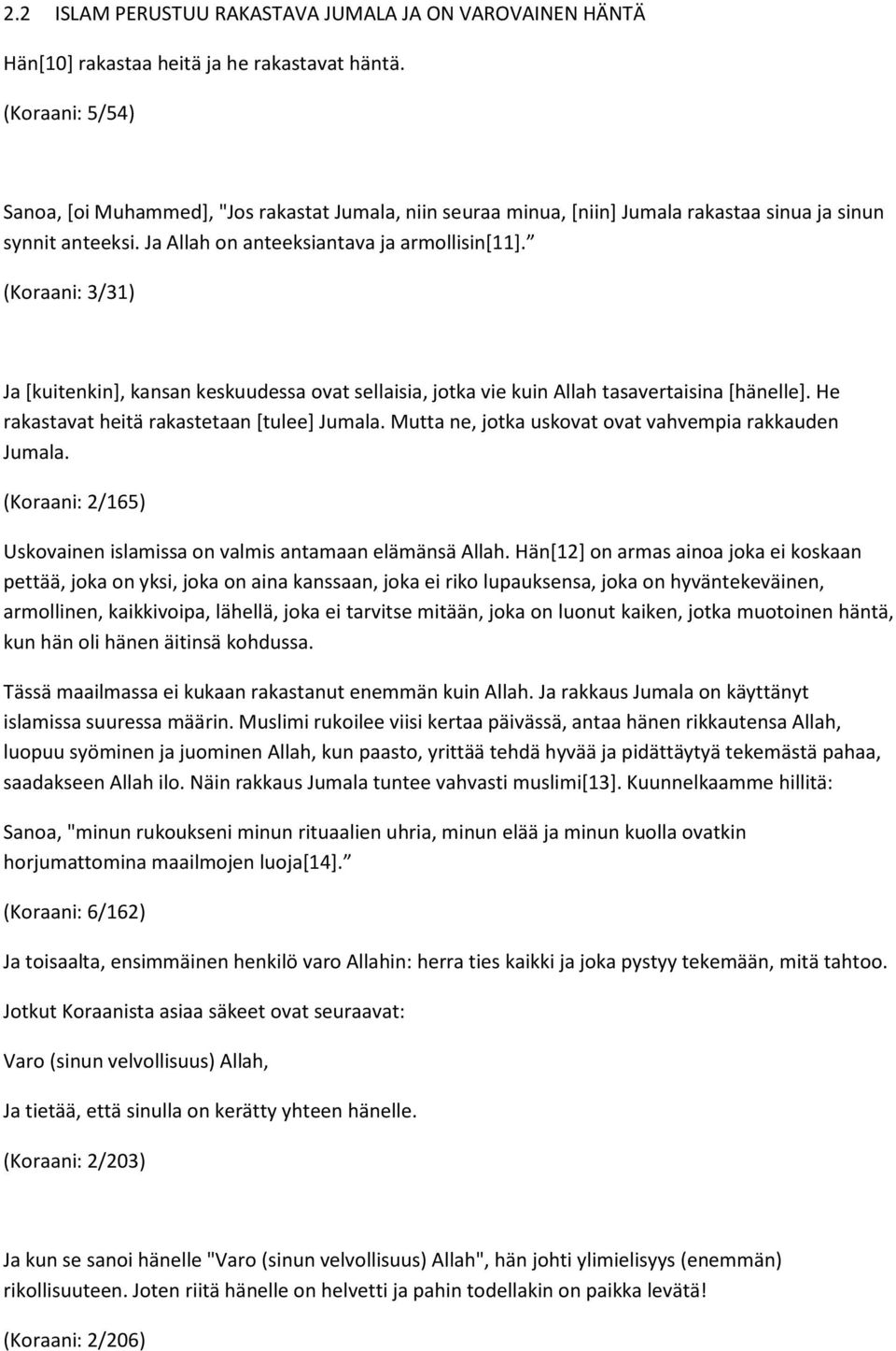 (Koraani: 3/31) Ja [kuitenkin], kansan keskuudessa ovat sellaisia, jotka vie kuin Allah tasavertaisina [hänelle]. He rakastavat heitä rakastetaan [tulee] Jumala.