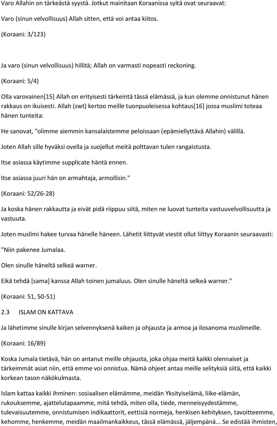 (Koraani: 5/4) Olla varovainen[15] Allah on erityisesti tärkeintä tässä elämässä, ja kun olemme onnistunut hänen rakkaus on ikuisesti.