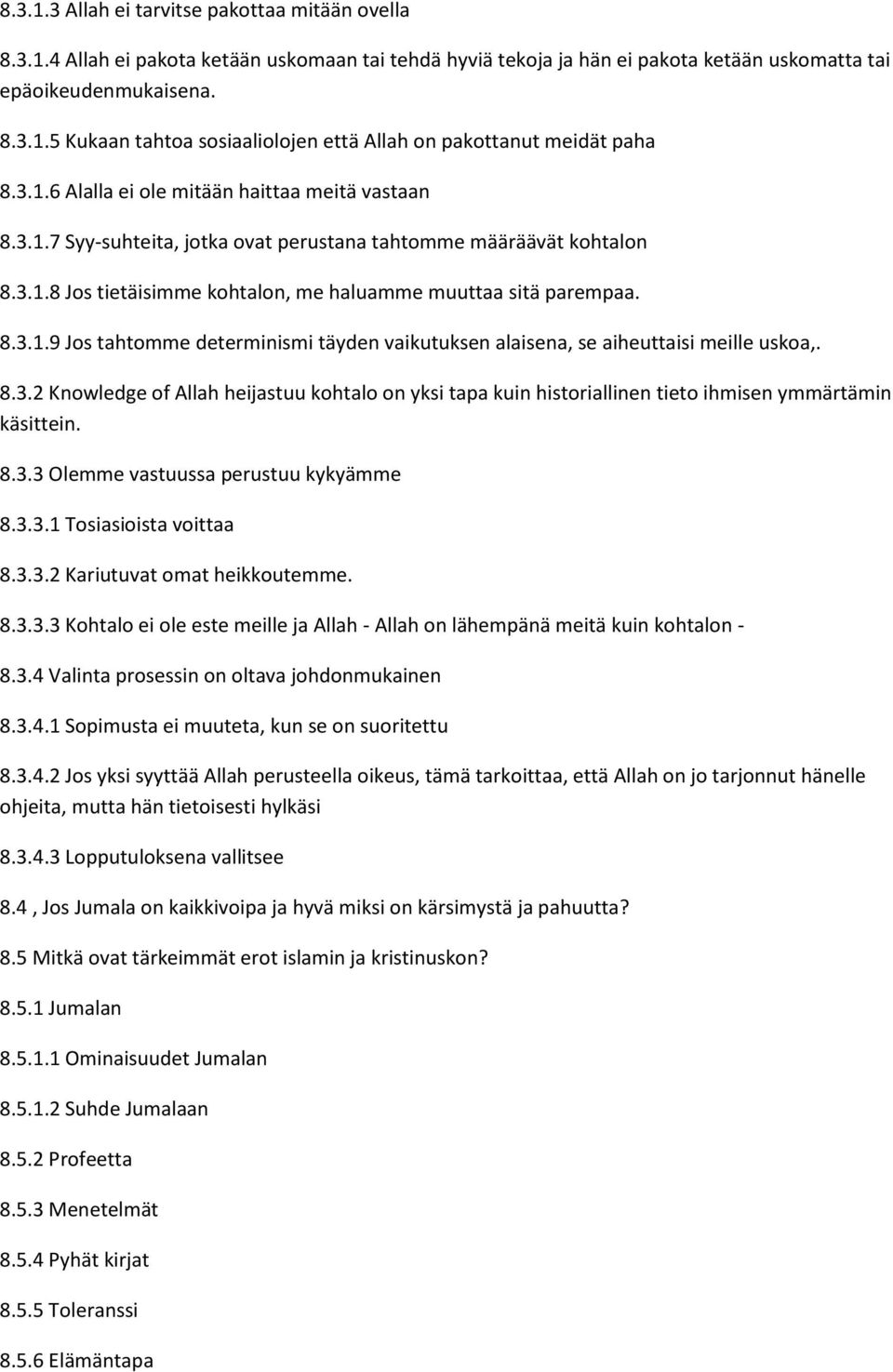 8.3.2 Knowledge of Allah heijastuu kohtalo on yksi tapa kuin historiallinen tieto ihmisen ymmärtämin käsittein. 8.3.3 Olemme vastuussa perustuu kykyämme 8.3.3.1 Tosiasioista voittaa 8.3.3.2 Kariutuvat omat heikkoutemme.