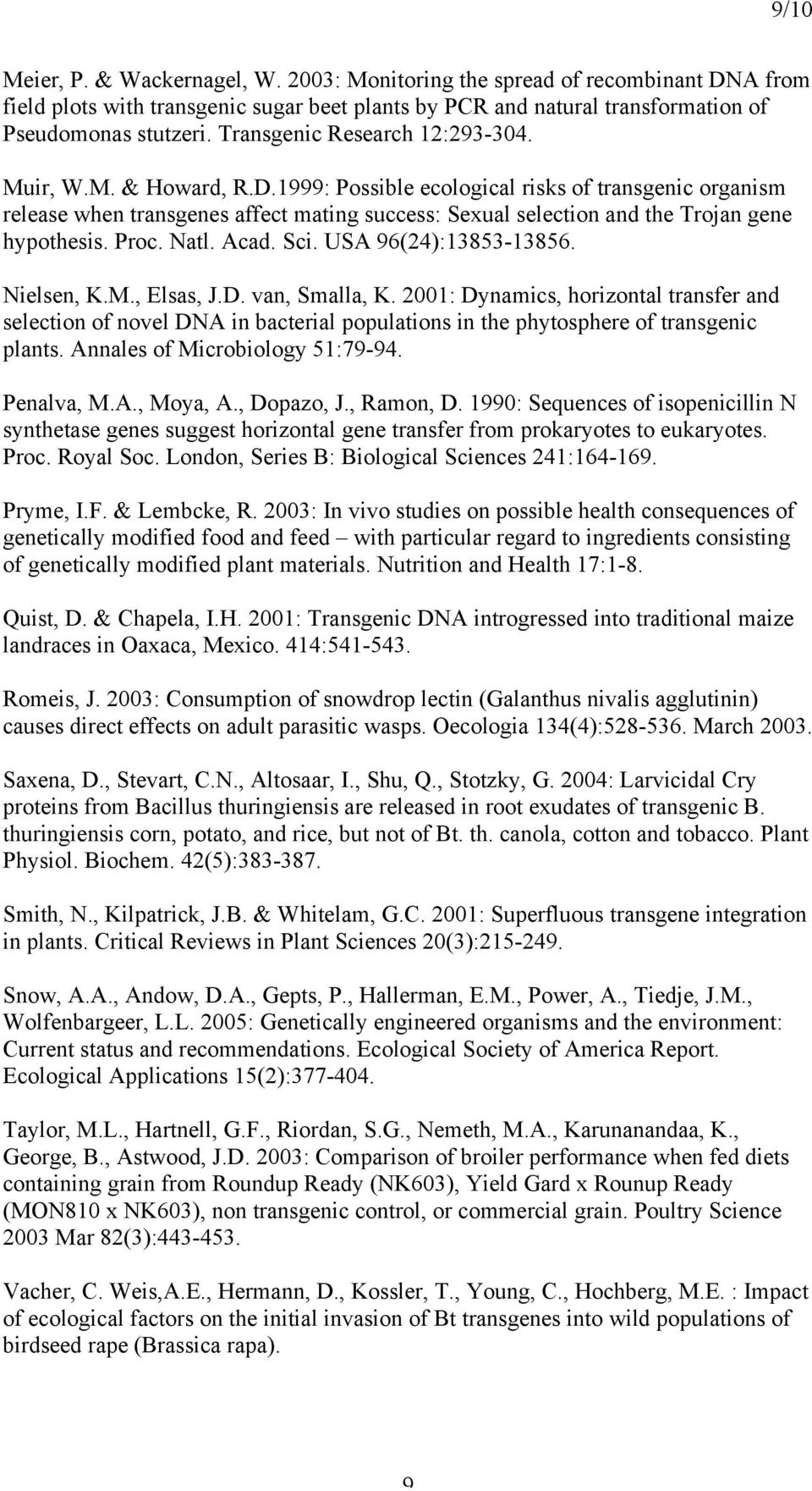 1999: Possible ecological risks of transgenic organism release when transgenes affect mating success: Sexual selection and the Trojan gene hypothesis. Proc. Natl. Acad. Sci. USA 96(24):13853-13856.