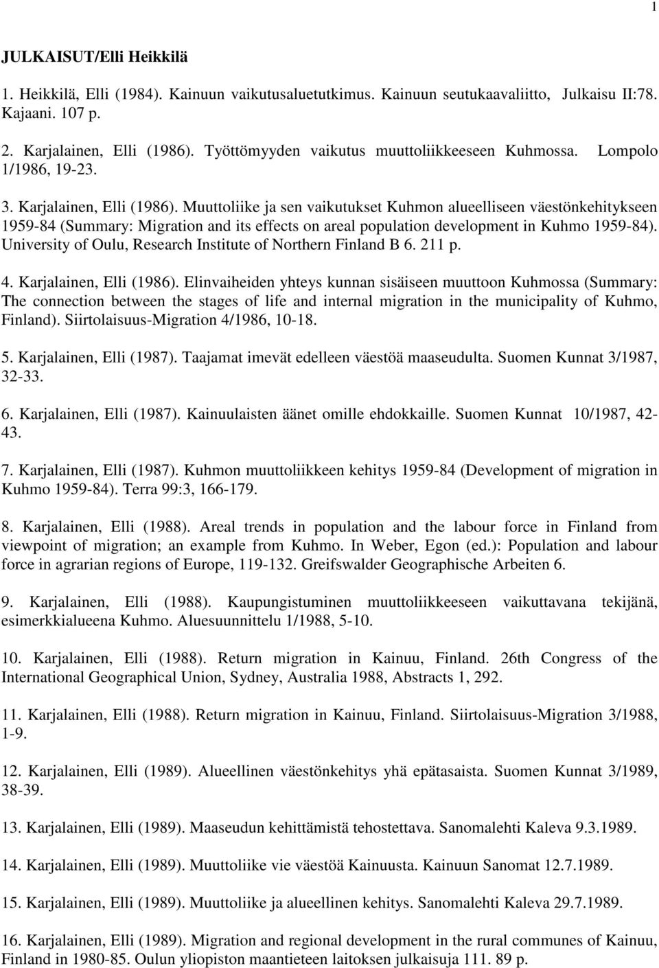 Muuttoliike ja sen vaikutukset Kuhmon alueelliseen väestönkehitykseen 1959-84 (Summary: Migration and its effects on areal population development in Kuhmo 1959-84).