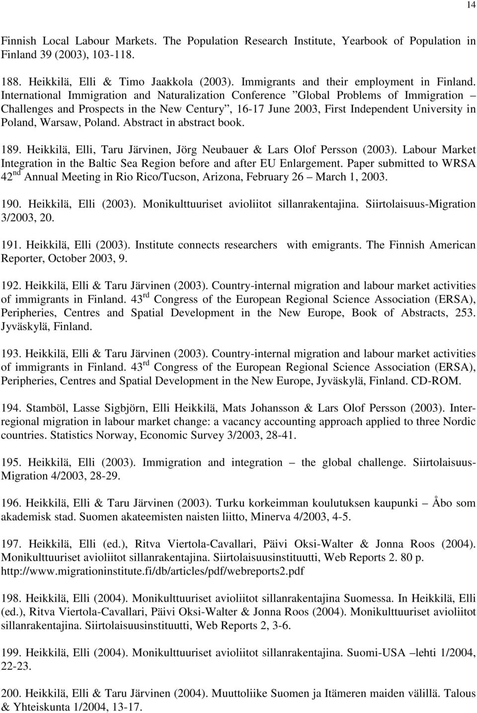 International Immigration and Naturalization Conference Global Problems of Immigration Challenges and Prospects in the New Century, 16-17 June 2003, First Independent University in Poland, Warsaw,