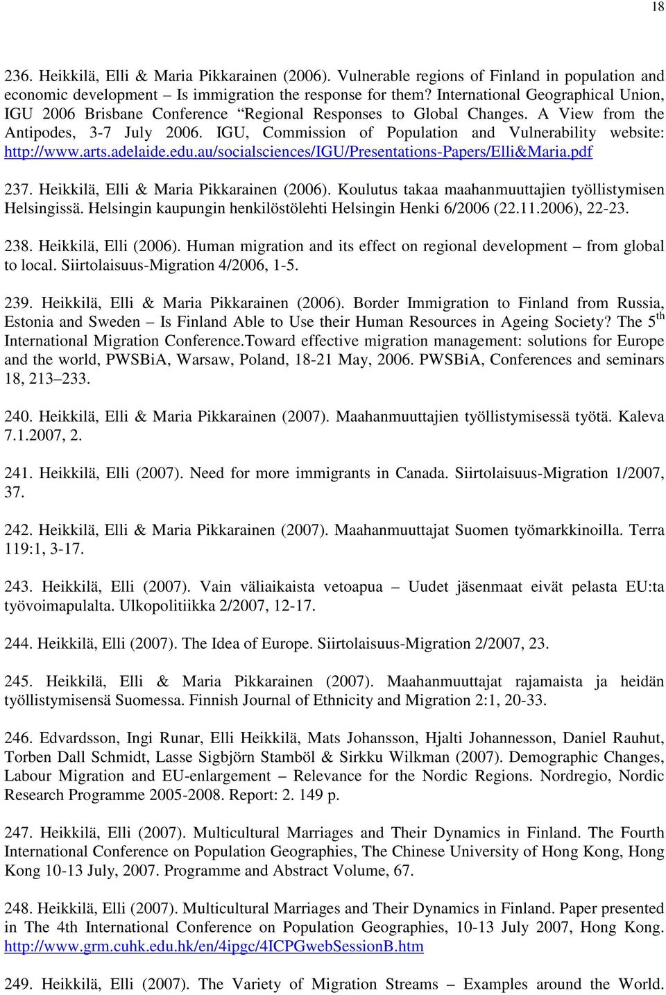 IGU, Commission of Population and Vulnerability website: http://www.arts.adelaide.edu.au/socialsciences/igu/presentations-papers/elli&maria.pdf 237. Heikkilä, Elli & Maria Pikkarainen (2006).