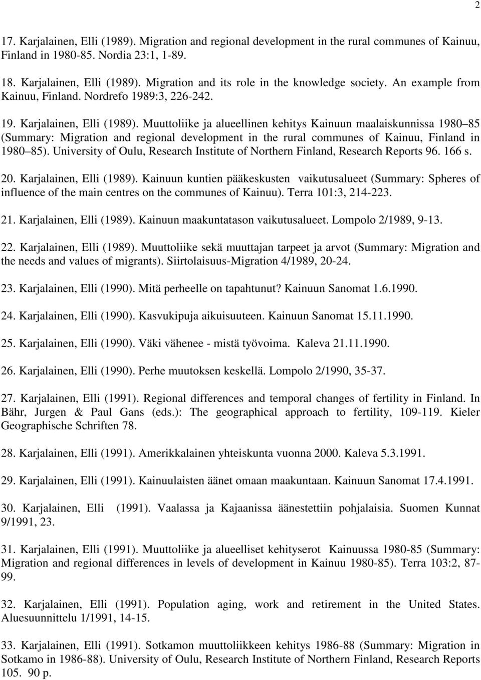 Muuttoliike ja alueellinen kehitys Kainuun maalaiskunnissa 1980 85 (Summary: Migration and regional development in the rural communes of Kainuu, Finland in 1980 85).
