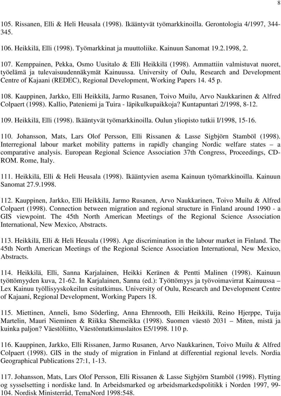 University of Oulu, Research and Development Centre of Kajaani (REDEC), Regional Development, Working Papers 14. 45 p. 108.