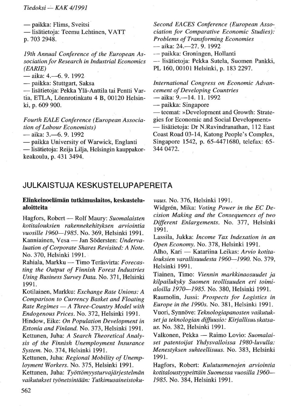 Fourth EALE Conference (European Association of Labour Economists) - aika: 3.-6. 9. 1992 - paikka University of Warwick, Englanti -lisätietoja: Reija Lilja, Helsingin kauppakorkeakoulu, p. 431 3494.