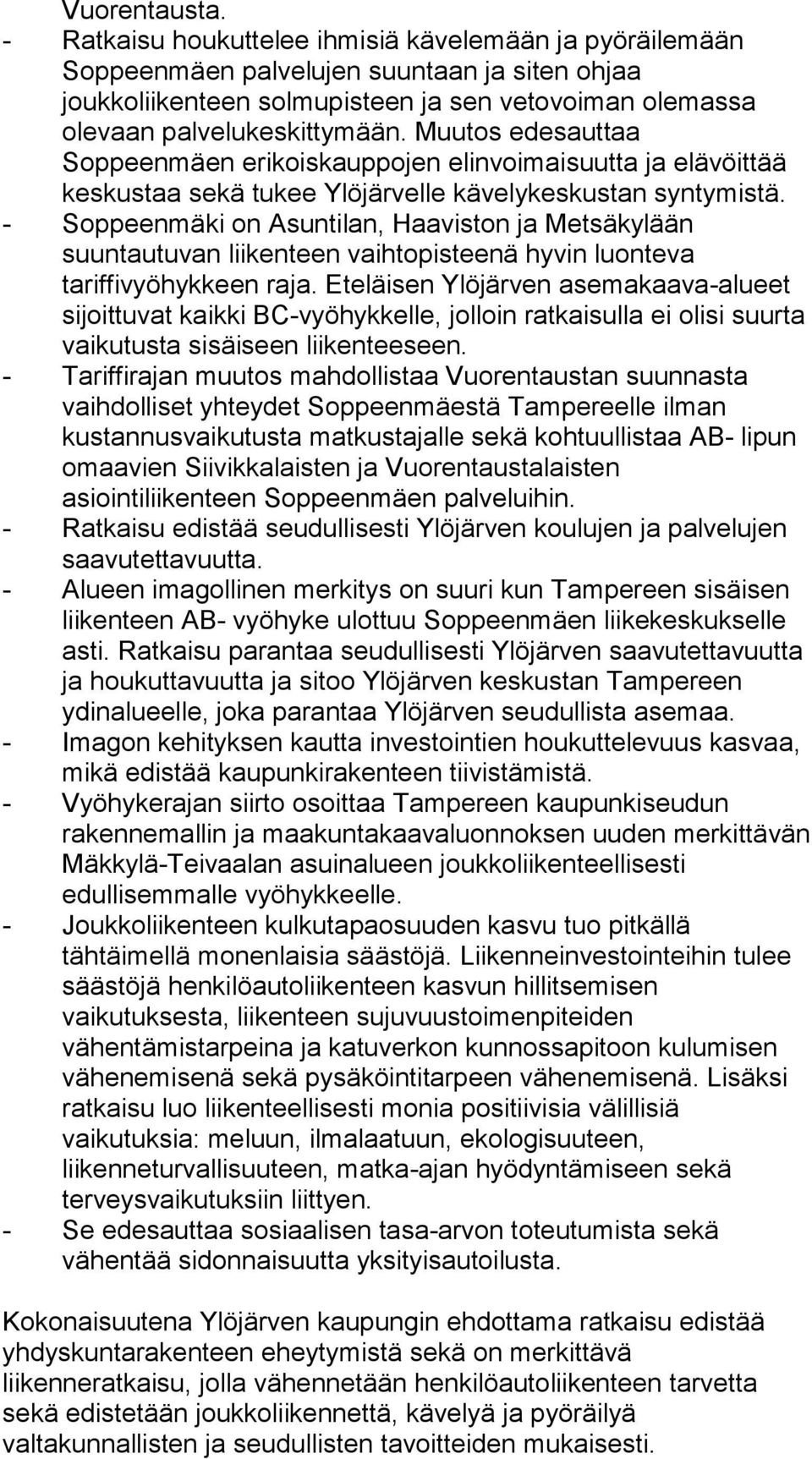 Muutos edesauttaa Soppeenmäen erikoiskauppojen elinvoimaisuutta ja elävöittää keskustaa sekä tukee Ylöjärvelle kävelykeskustan syntymistä.