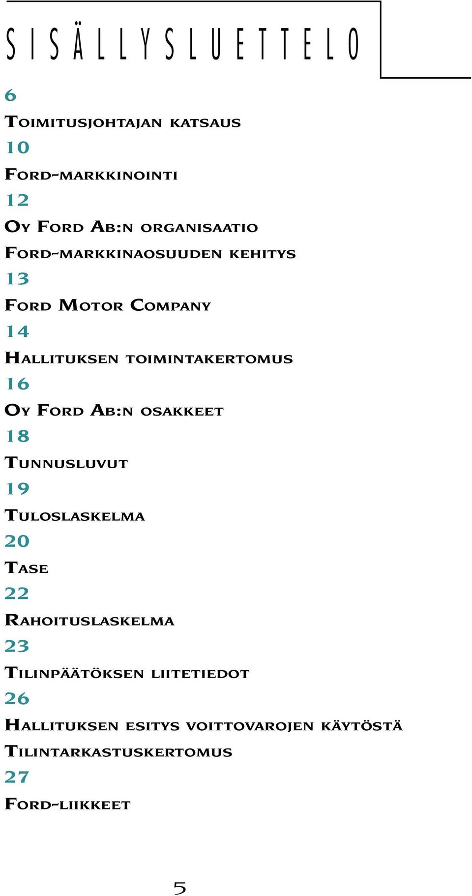 OY FORD AB:N OSAKKEET 18 TUNNUSLUVUT 19 TULOSLASKELMA 20 TASE 22 RAHOITUSLASKELMA 23