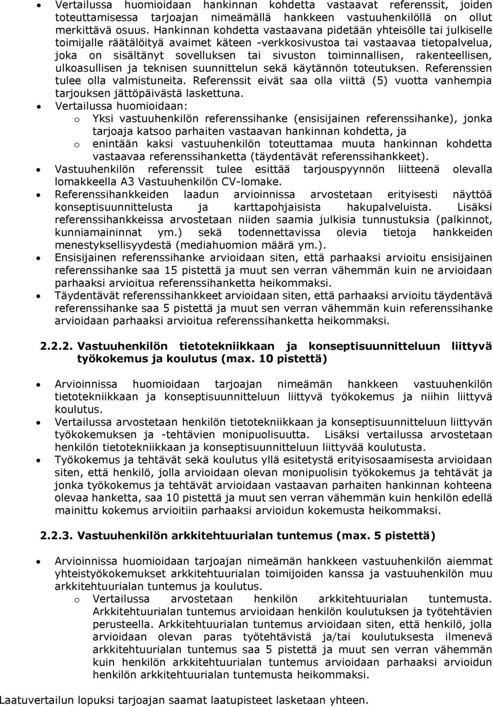 toiminnallisen, rakenteellisen, ulkoasullisen ja teknisen suunnittelun sekä käytännön toteutuksen. Referenssien tulee olla valmistuneita.