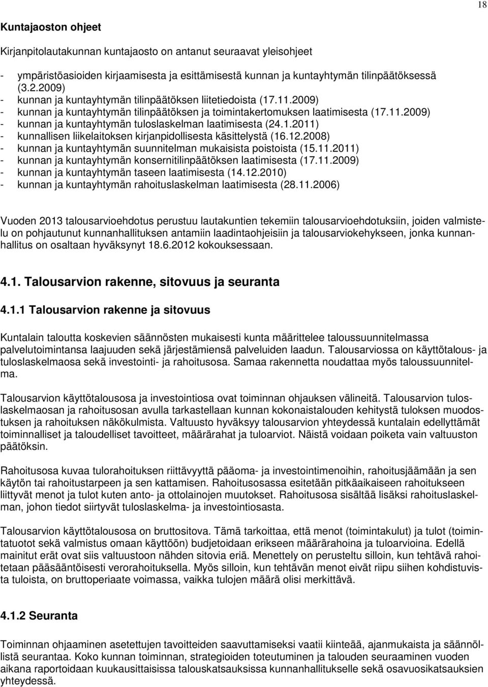 1.2011) - kunnallisen liikelaitoksen kirjanpidollisesta käsittelystä (16.12.2008) - kunnan ja kuntayhtymän suunnitelman mukaisista poistoista (15.11.2011) - kunnan ja kuntayhtymän konsernitilinpäätöksen laatimisesta (17.