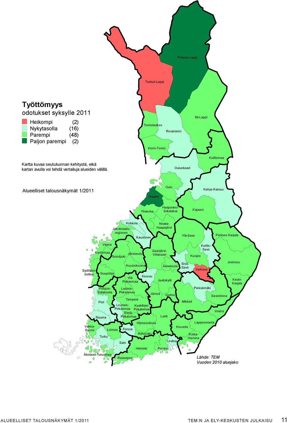 Oulunkaari Koillismaa Alueelliset talousnäkymät 1/2011 Oulu Kehys-Kainuu Raahe Ylivieska Haapavesi- Siikalatva Kajaani Kokkola Jakobstadsregionen Kaustinen Nivala- Haapajärvi Ylä-Savo Pielisen