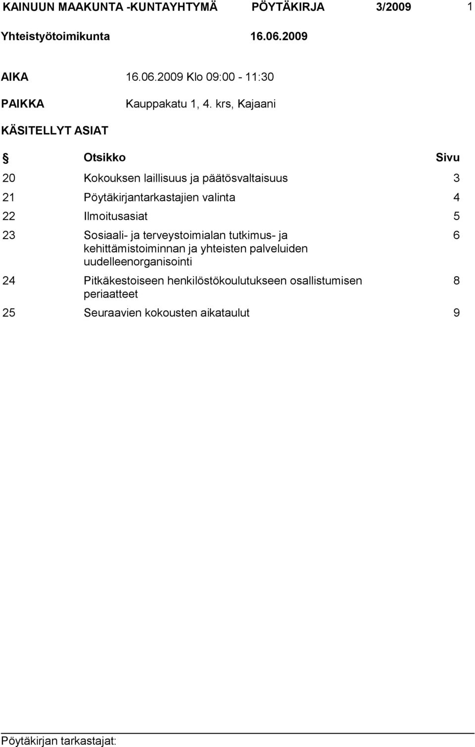 22 Ilmoitusasiat 5 23 Sosiaali- ja terveystoimialan tutkimus- ja kehittämistoiminnan ja yhteisten palveluiden