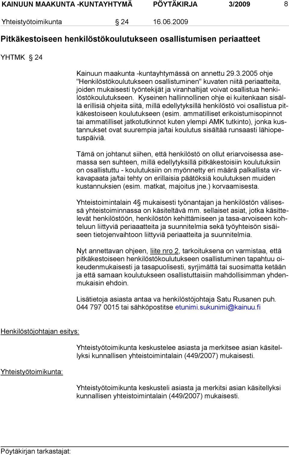 2005 ohje "Henkilöstökou lutuk seen osallistuminen" kuvaten niitä periaat teita, joi den mukaisesti työnteki jät ja viran haltijat voivat osallistua henkilöstökoulutukseen.