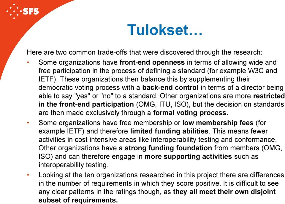 These organizations then balance this by supplementing their democratic voting process with a back-end control in terms of a director being able to say "yes" or "no" to a standard.