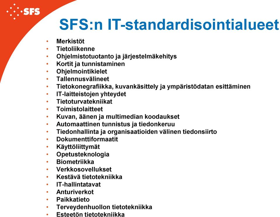 koodaukset Automaattinen tunnistus ja tiedonkeruu Tiedonhallinta ja organisaatioiden välinen tiedonsiirto Dokumenttiformaatit Käyttöliittymät