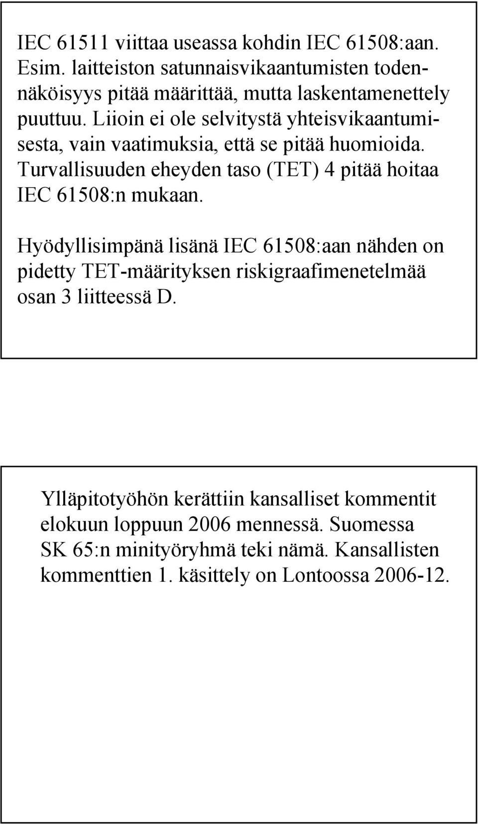 Liioin ei ole selvitystä yhteisvikaantumisesta, vain vaatimuksia, että se pitää huomioida.