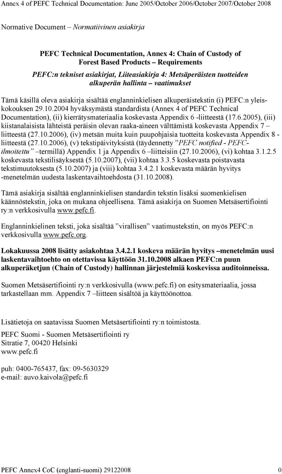 2004 hyväksymästä standardista (Annex 4 of PEFC Technical Documentation), (ii) kierrätysmateriaalia koskevasta Appendix 6 