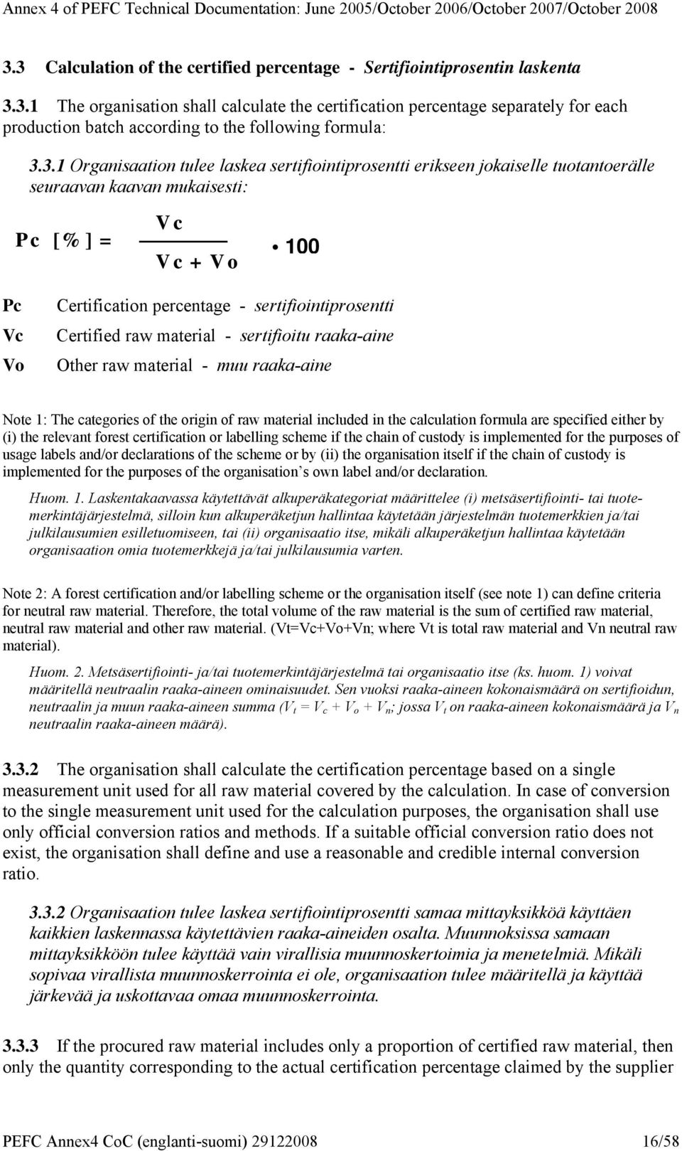 Certified raw material - sertifioitu raaka-aine Other raw material - muu raaka-aine Note 1: The categories of the origin of raw material included in the calculation formula are specified either by