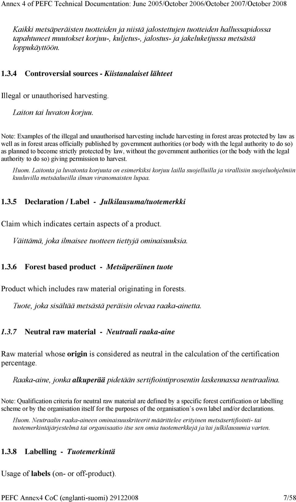 Note: Examples of the illegal and unauthorised harvesting include harvesting in forest areas protected by law as well as in forest areas officially published by government authorities (or body with