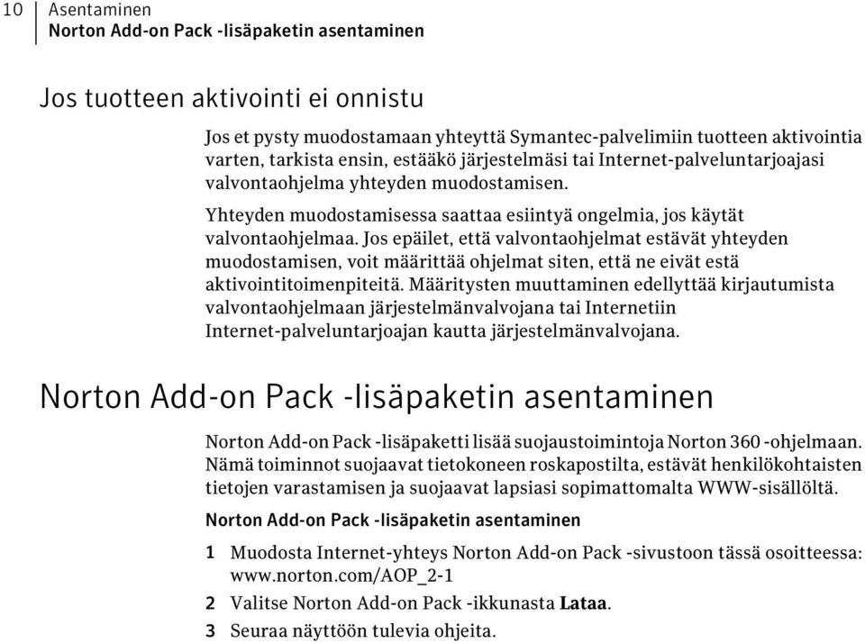 Jos epäilet, että valvontaohjelmat estävät yhteyden muodostamisen, voit määrittää ohjelmat siten, että ne eivät estä aktivointitoimenpiteitä.