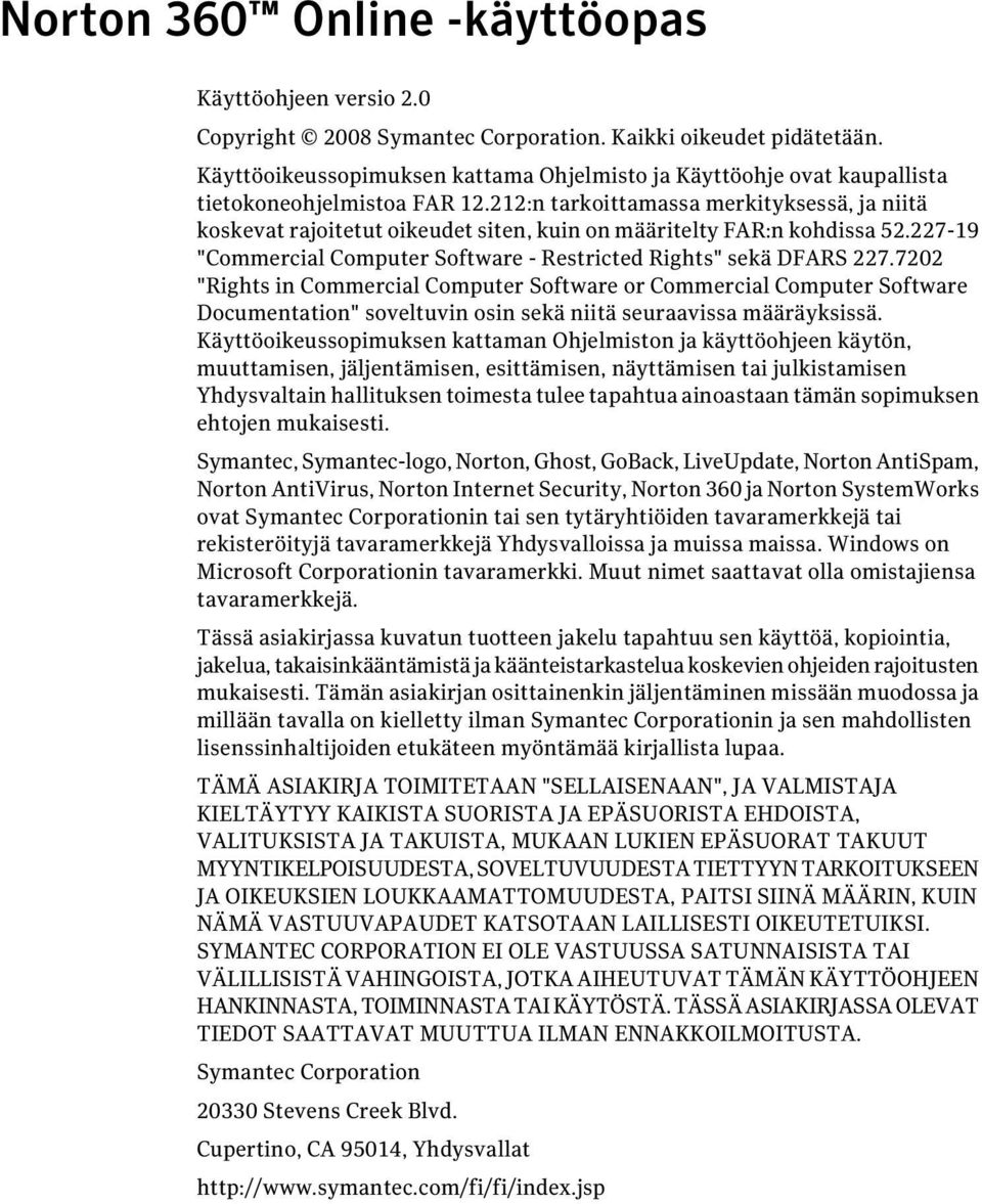 212:n tarkoittamassa merkityksessä, ja niitä koskevat rajoitetut oikeudet siten, kuin on määritelty FAR:n kohdissa 52.227-19 "Commercial Computer Software - Restricted Rights" sekä DFARS 227.