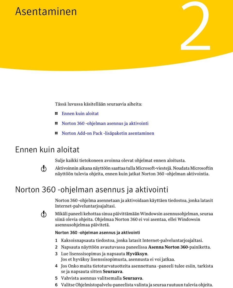 Noudata Microsoftin näyttöön tulevia ohjeita, ennen kuin jatkat Norton 360 -ohjelman aktivointia.