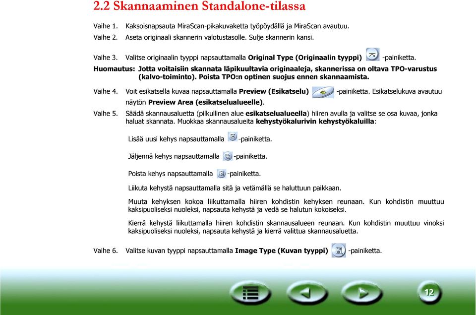 Huomautus: Jotta voitaisiin skannata läpikuultavia originaaleja, skannerissa on oltava TPO-varustus (kalvo-toiminto). Poista TPO:n optinen suojus ennen skannaamista. Vaihe 4.