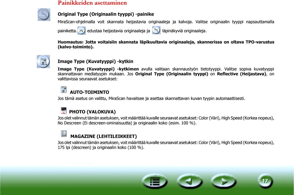Image Type (Kuvatyyppi) -kytkin Image Type (Kuvatyyppi) -kytkimen avulla valitaan skannaustyön tietotyyppi. Valitse sopiva kuvatyyppi skannattavan mediatyypin mukaan.