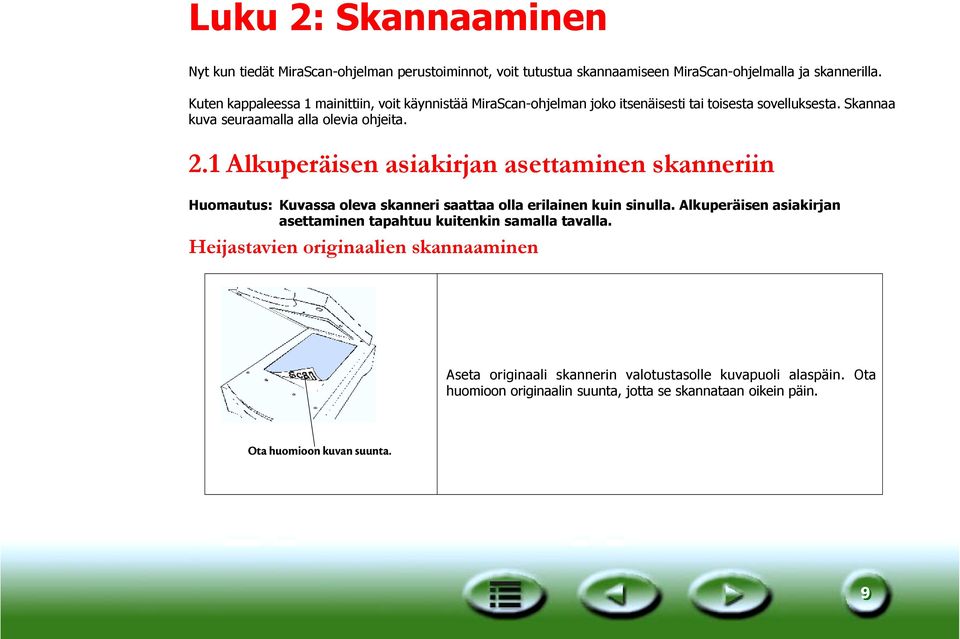 1 Alkuperäisen asiakirjan asettaminen skanneriin Huomautus: Kuvassa oleva skanneri saattaa olla erilainen kuin sinulla.