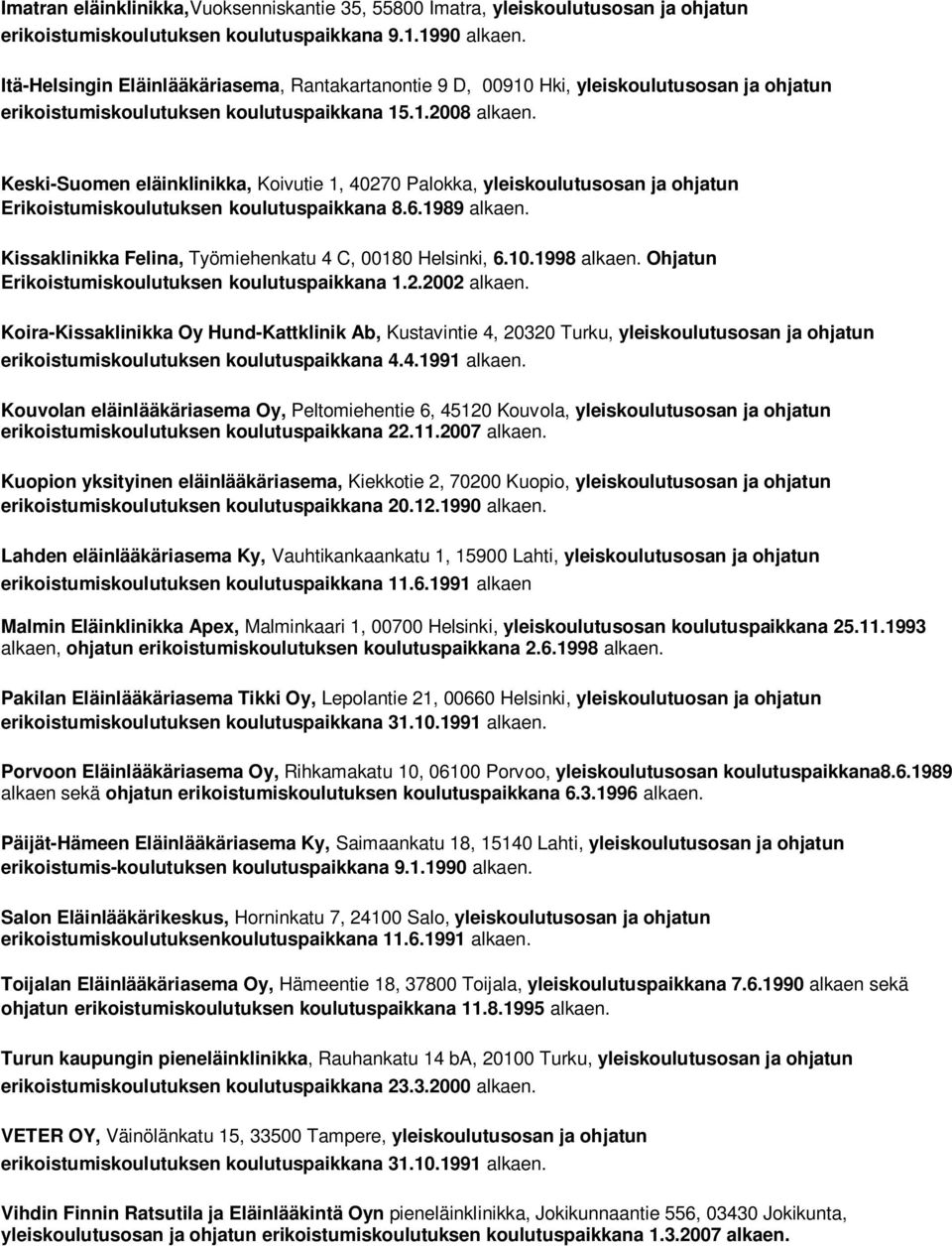 Keski-Suomen eläinklinikka, Koivutie 1, 40270 Palokka, yleiskoulutusosan ja ohjatun Erikoistumiskoulutuksen koulutuspaikkana 8.6.1989 alkaen.