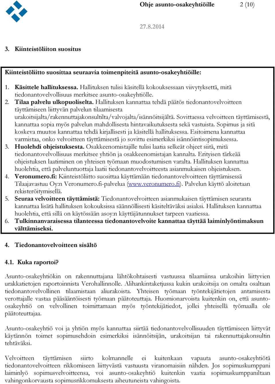 Hallituksen kannattaa tehdä päätös tiedonantovelvoitteen täyttämiseen liittyvän palvelun tilaamisesta urakoitsijalta/rakennuttajakonsultilta/valvojalta/isännöitsijältä.