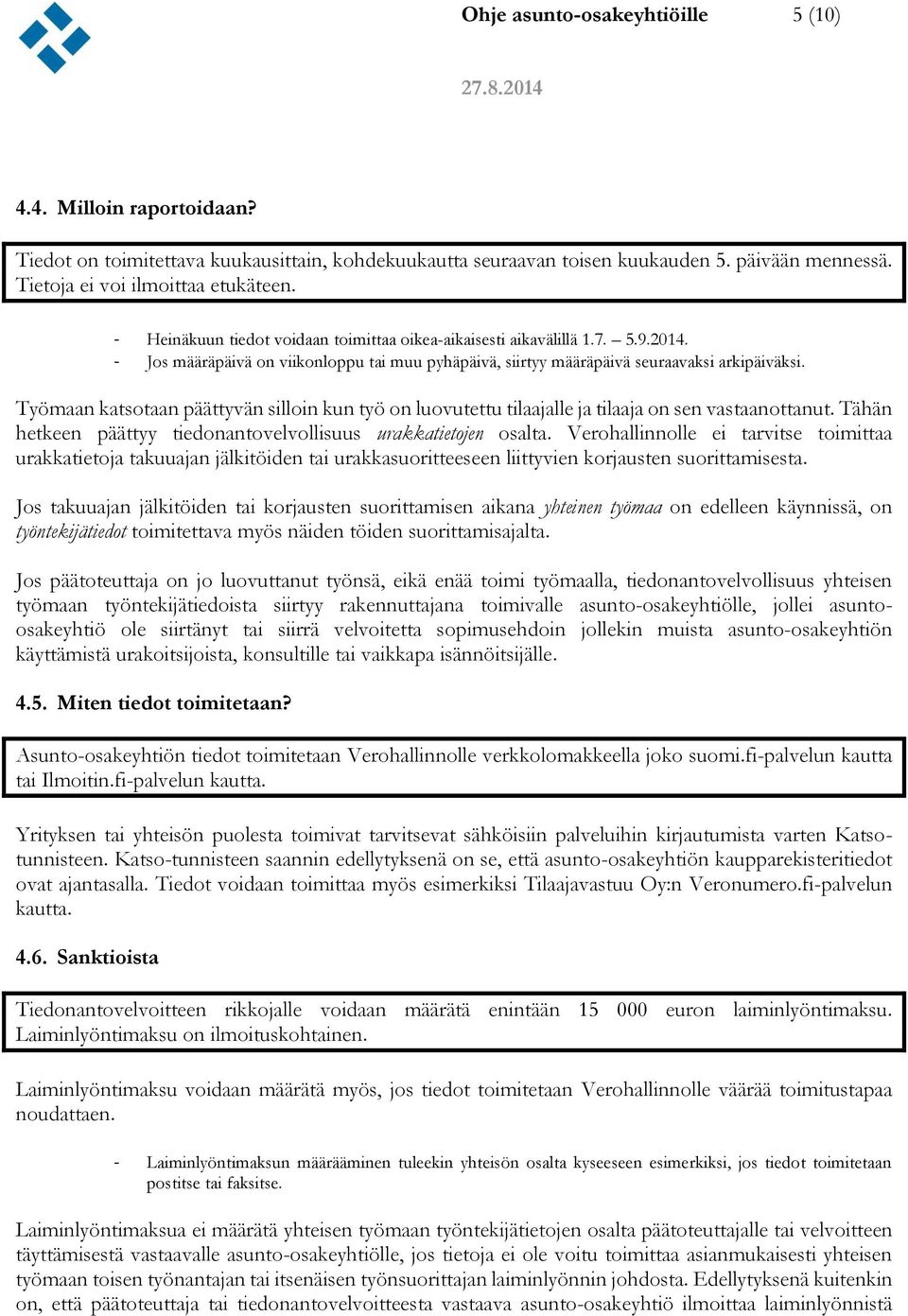 Työmaan katsotaan päättyvän silloin kun työ on luovutettu tilaajalle ja tilaaja on sen vastaanottanut. Tähän hetkeen päättyy tiedonantovelvollisuus urakkatietojen osalta.