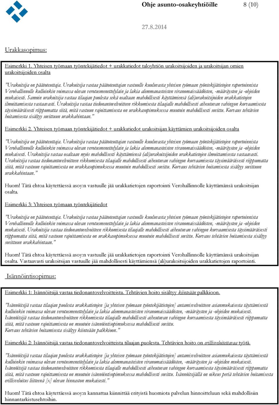 Urakoitsija vastaa päätoteuttajan vastuulle kuuluvasta yhteisen työmaan työntekijätietojen raportoinnista Verohallinnolle kulloinkin voimassa olevan verotusmenettelylain ja lakia alemmanasteisten