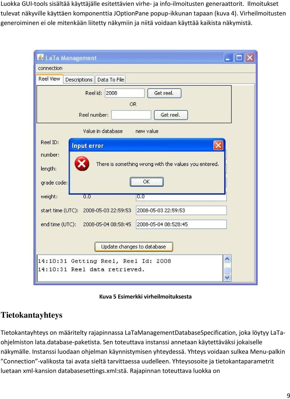 Tietokantayhteys Kuva 5 Esimerkki virheilmoituksesta Tietokantayhteys on määritelty rajapinnassa LaTaManagementDatabaseSpecification, joka löytyy LaTaohjelmiston lata.database paketista.