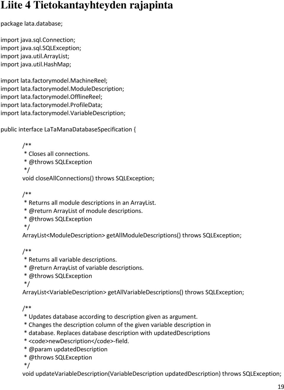 * @throws SQLException void closeallconnections() throws SQLException; * Returns all module descriptions in an ArrayList. * @return ArrayList of module descriptions.