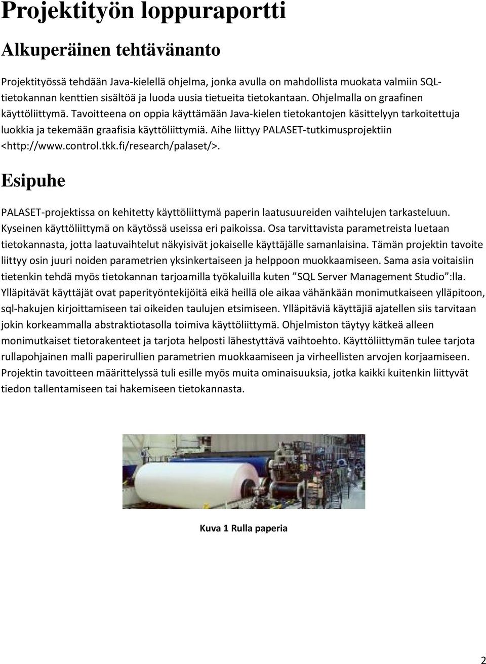 Aihe liittyy PALASET tutkimusprojektiin <http://www.control.tkk.fi/research/palaset/>. Esipuhe PALASET projektissa on kehitetty käyttöliittymä paperin laatusuureiden vaihtelujen tarkasteluun.