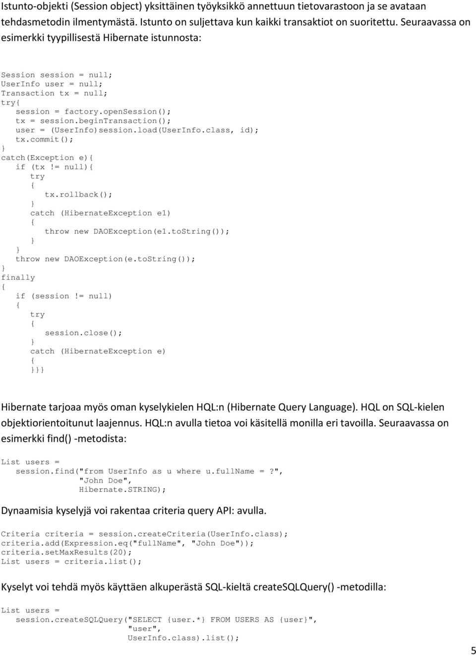 begintransaction(); user = (UserInfo)session.load(UserInfo.class, id); tx.commit(); } catch(exception e){ if (tx!= null){ try { tx.