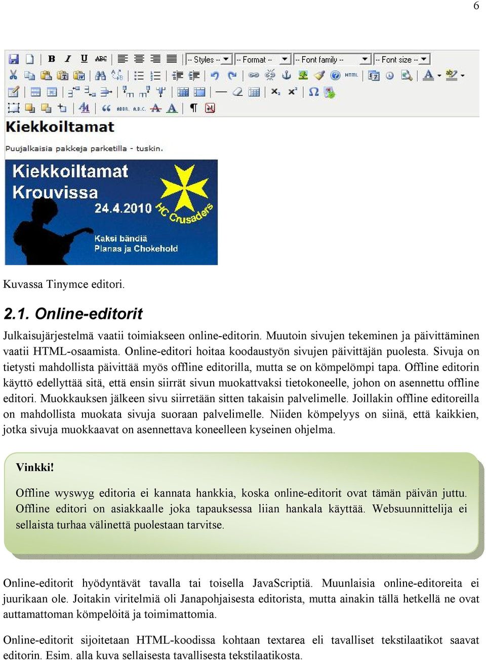 Offline editorin käyttö edellyttää sitä, että ensin siirrät sivun muokattvaksi tietokoneelle, johon on asennettu offline editori. Muokkauksen jälkeen sivu siirretään sitten takaisin palvelimelle.